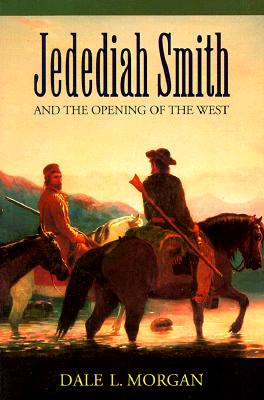 Jedediah Smith and the Opening of the West (Bison Book S)