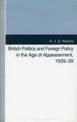 British Politics and Foreign Policy in the Age of Appeasement, 1935-39