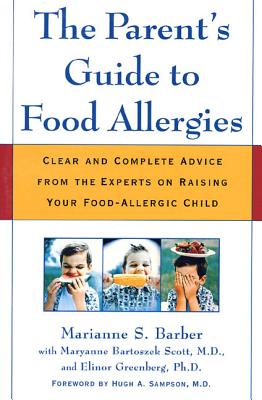 The Parent's Guide to Food Allergies: Clear and Complete Advice from the Experts on Raising Your Food-Allergic Child