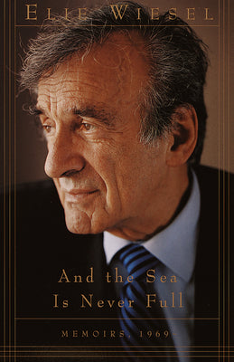 And the Sea Is Never Full: Memoirs, 1969- (Memoirs of Elie Wiesel)