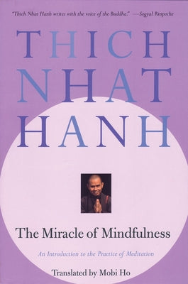 The Miracle of Mindfulness: The Classic Guide to Meditation by the World's Most Revered Master by Thich Nhat Hanh (2008) Paperback (Classic Edition)