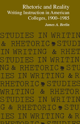 Rhetoric and Reality: Writing Instruction in American Colleges, 1900 - 1985 (Studies in Writing and Rhetoric)