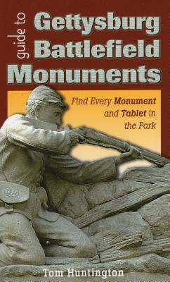 Guide to Gettysburg Battlefield Monuments: Find Every Monument and Tablet in the Park