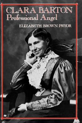 Clara Barton, Professional Angel (Studies in Health, Illness, and Caregiving)