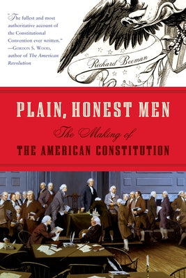 Plain, Honest Men: The Making of the American Constitution