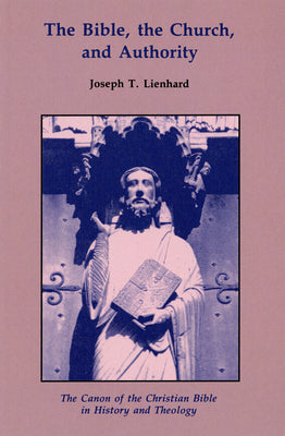 The Bible, the Church, and Authority: The Canon of the Christian Bible in History and Theology