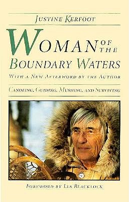 Woman Of The Boundary Waters: Canoeing, Guiding, Mushing, and Surviving (Minnesota)