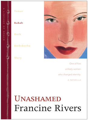 Unashamed: The Biblical Story of Rahab (Lineage of Grace Series Book 2) Historical Christian Fiction Novella with an In-Depth Bible Study