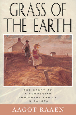 Grass of the Earth: The Story of A Norwegian Immigrant Family in Dakota (Borealis Books)