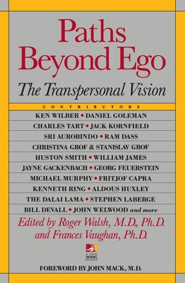 Paths Beyond Ego: The Transpersonal Vision (New Consciousness Reader)