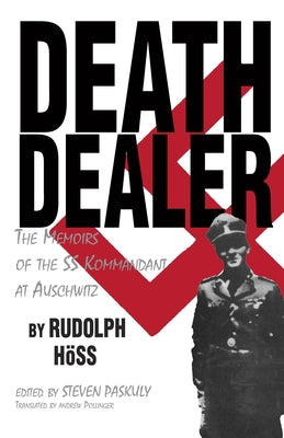 Death Dealer: The Memoirs of the SS Kommandant at Auschwitz