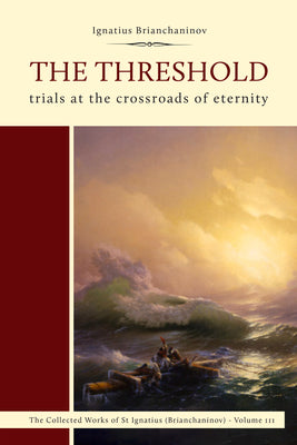 The Threshold: Trials at the Crossroads of Eternity (Complete Works of Saint Ignatius Brianch)