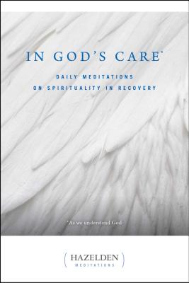 In God's Care: Daily Meditations on Spirituality in Recovery (Hazelden Meditations)