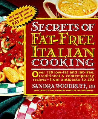 Secrets of Fat-Free Italian Cooking: Over 200 Low-Fat and Fat-Free, Traditional & Contemporary Recipes: A Cookbook (Secrets of Fat-free Cooking)