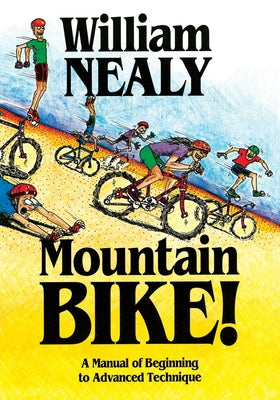 Mountain Bike!: A Manual of Beginning to Advanced Technique (The William Nealy Collection)