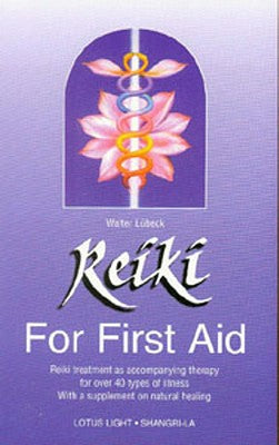 Reiki for First Aid: Reiki Treatment As Accompanying Therapy for over 40 Illnesses With a Supplement on Nutrition