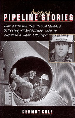 Amazing Pipeline Stories: How Building the Trans-Alaska Pipeline Transformed Life in America's Last Frontier