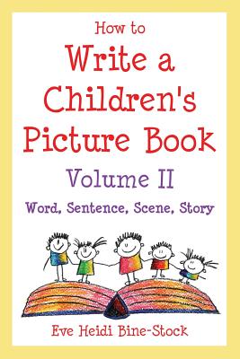 How to Write a Children's Picture Book Volume II: Word, Sentence, Scene, Story