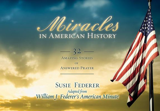 Miracles in American History: 32 Amazing Stories of Answered Prayer