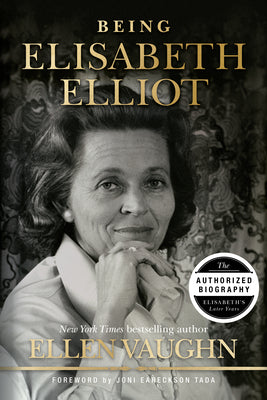 Being Elisabeth Elliot: The Authorized Biography: Elisabeths Later Years