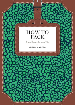 How to Pack: Travel Smart for Any Trip (How To Series)