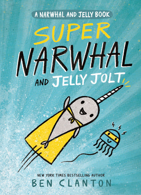 Super Narwhal and Jelly Jolt (A Narwhal and Jelly Book #2)