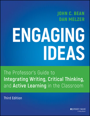 Engaging Ideas: The Professor's Guide to Integrating Writing, Critical Thinking, and Active Learning in the Classroom