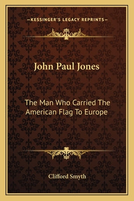 John Paul Jones: Sailor, Hero, Father of the American Navy