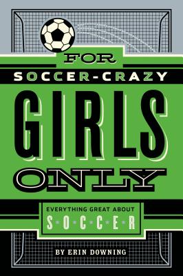 For Soccer-Crazy Girls Only: Everything Great about Soccer