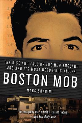 Boston Mob: The Rise and Fall of the New England Mob and Its Most Notorious Killer