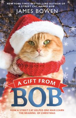 A Gift from Bob: How a Street Cat Helped One Man Learn the Meaning of Christmas