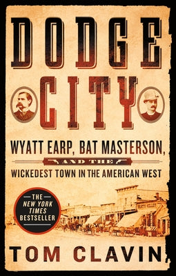 Dodge City: Wyatt Earp, Bat Masterson, and the Wickedest Town in the American West (Frontier Lawmen)