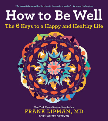 How To Be Well: The 6 Keys to a Happy and Healthy Life