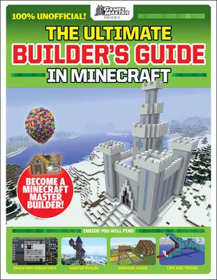 GamesMasters Presents: The Ultimate Minecraft Builder's Guide