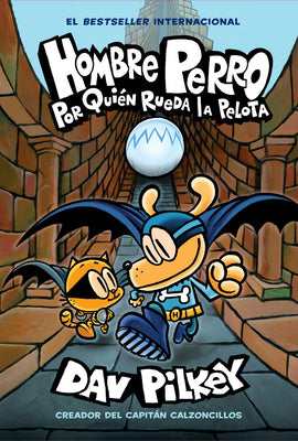 Hombre Perro: Por quin rueda la pelota (Dog Man: For Whom the Ball Rolls ) (7) (Spanish Edition)