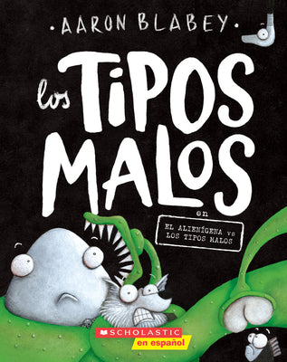 Los tipos malos en el aliengena vs los tipos malos (The Bad Guys in Alien vs Bad Guys) (6) (tipos malos, Los) (Spanish Edition)