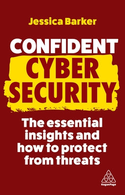 Confident Cyber Security: How to Get Started in Cyber Security and Futureproof Your Career (Confident Series)