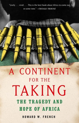 A Continent for the Taking: The Tragedy and Hope of Africa