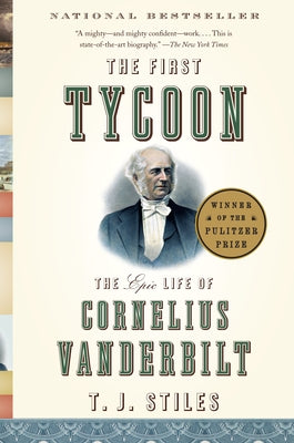 The First Tycoon: The Epic Life of Cornelius Vanderbilt