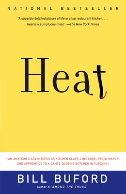 Heat: An Amateur's Adventures as Kitchen Slave, Line Cook, Pasta-Maker, and Apprentice to a Dante-Quoting Butcher in Tuscany