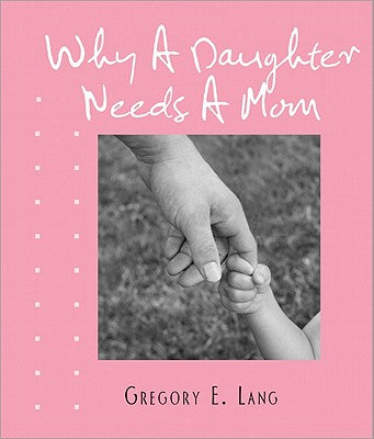 Why a Daughter Needs a Mom: The Perfect Gift for Mom to Celebrate the Bond Between Mothers and Daughters (Sweet Gift for Mom from Daughter)