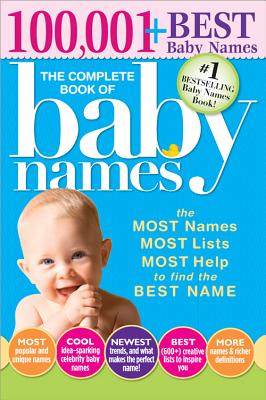 The Complete Book of Baby Names: The #1 Baby Names Book with the Most Unique Baby Girl and Boy Names (Gifts for Expecting Mothers, Fathers, Parents)