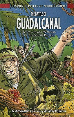 The Battle of Guadalcanal: Land and Sea Warfare in the South Pacific (Graphic Battles of World War II)