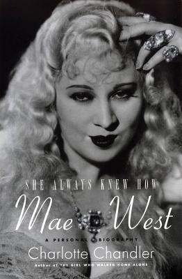 She Always Knew How: Mae West: A Personal Biography (Applause Books)