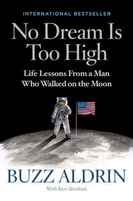 No Dream Is Too High: Life Lessons From a Man Who Walked on the Moon