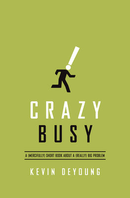 Crazy Busy: A (Mercifully) Short Book about a (Really) Big Problem