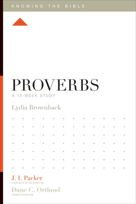 Proverbs: A 12-Week Study (Knowing the Bible)