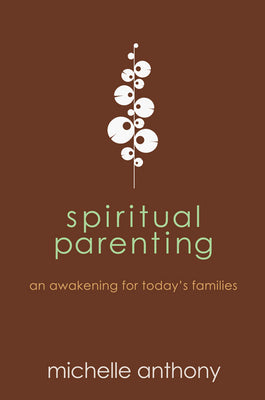 Spiritual Parenting: An Awakening for Today's Families