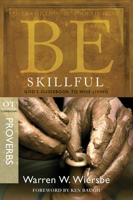 Be Skillful (Proverbs): God's Guidebook to Wise Living (The BE Series Commentary)