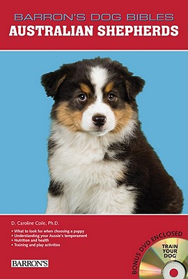 Australian Shepherds: Veterinarian-Approved Breed Book for Training and Caring for Your Energetic Aussie Shepherd Dog or Puppy (B.E.S. Dog Bibles Series)